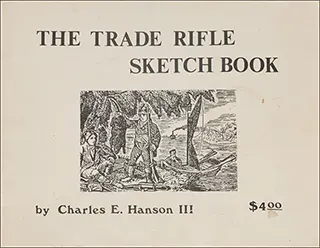 Trade Rifle Sketchbook
by Charles E. Hanson III